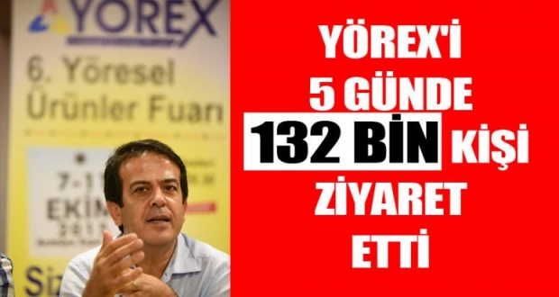 YÖREX'İ 5 GÜNDE 132 BİN KİŞİ ZİYARET ETTİ