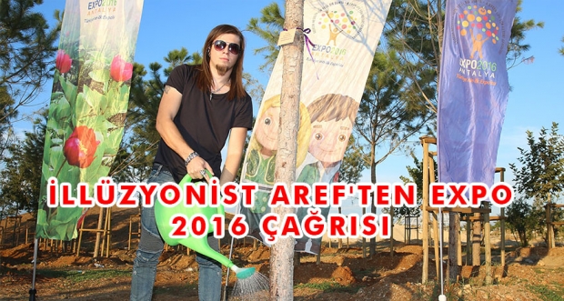 İLLÜZYONİST AREF'TEN EXPO 2016 ÇAĞRISI
