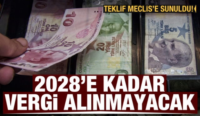 2028'e kadar vergi alınmayacak! teklif Meclis'e sunuldu