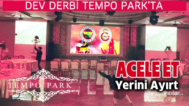 DEV DERBİ DEV EKRANDA TEMPO PARK'TA İZLENİR