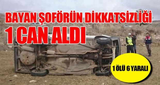 BAYAN ŞOFÖRÜN DİKKATSİZLİĞİ 1 CAN ALDI