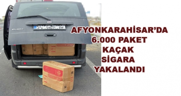 AFYONKARAHİSAR’DA 6.000 PAKET KAÇAK SİGARA YAKALANDI
