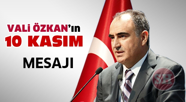 Vali Özkan'ın 10 Kasım Gazi Mustafa Kemal Atatürk'ü Anma Mesajı