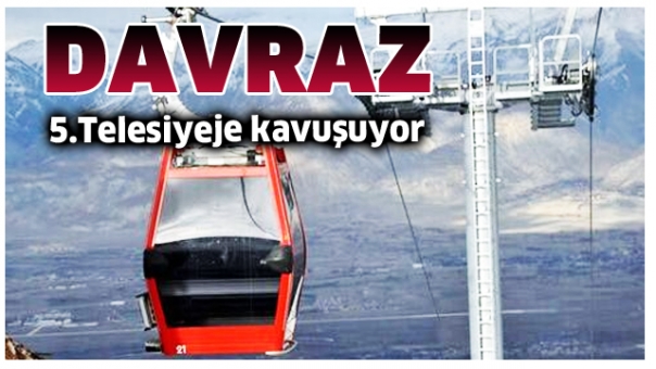DAVRAZ'A 5. TELESİYEJ GELİYOR