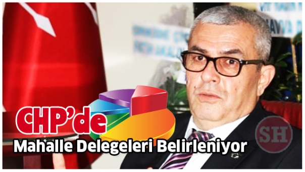 CHP'de Mahalle Delegeleri Belirleniyor