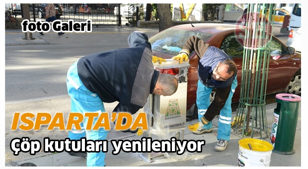 ISPARTA'DA ÇÖP KUTULARI YENİLENİYOR