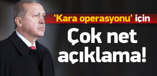 Erdoğan'dan 'kara operasyonu' için net açıklama