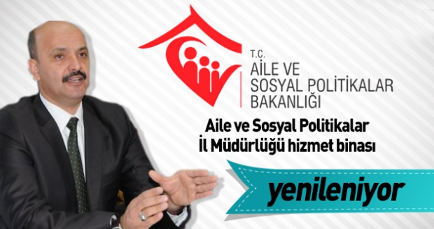 Aile ve Sosyal Politikalar İl Müdürlüğü hizmet binası yenileniyor