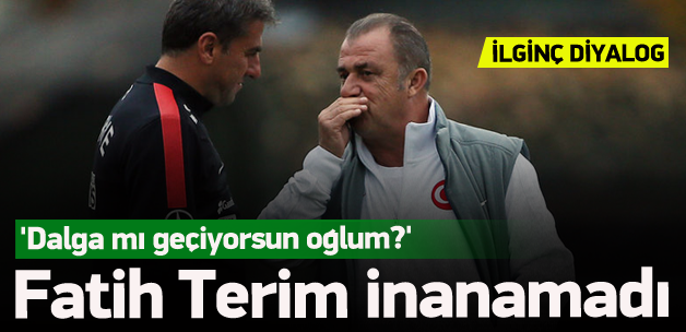 FATİH TERİM'DEN İLGİNÇ DİYALOG