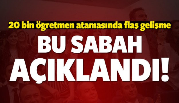 20 bin öğretmen atamasında flaş gelişme