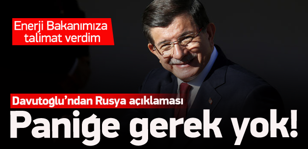 Davutoğlu: Paniğe gerek yok, talimat verdim