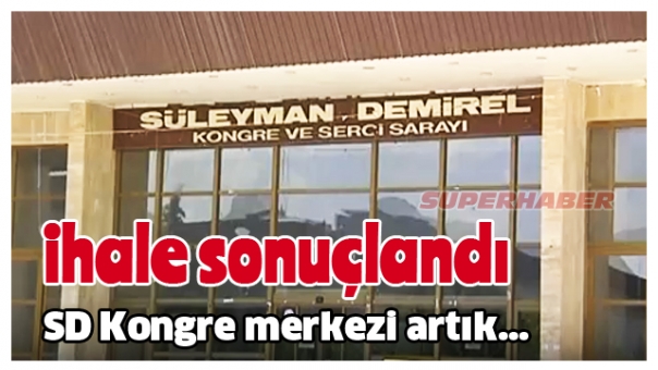 ISPARTA HABERİ : SD KONGRE MERKEZİ İHALESİ SONUÇLANDI