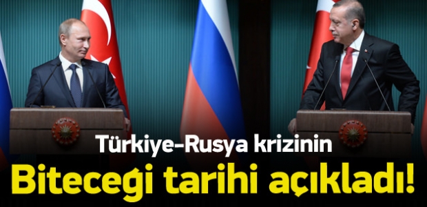 Türkiye-Rusya krizinin bitiş tarihini açıkladı