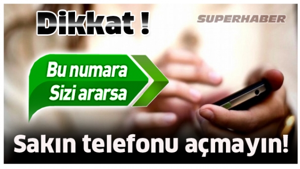DİKKAT BU NUMARA SİZİ ARARSA SAKIN AÇMAYIN