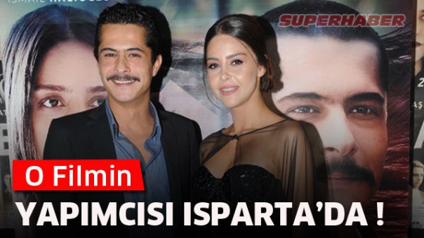 O FİLMİN YAPIMCISI ISPARTA'DA