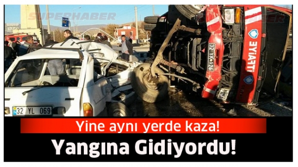 İTFAİYE YANGINA GİDERKEN KAZA YAPTI