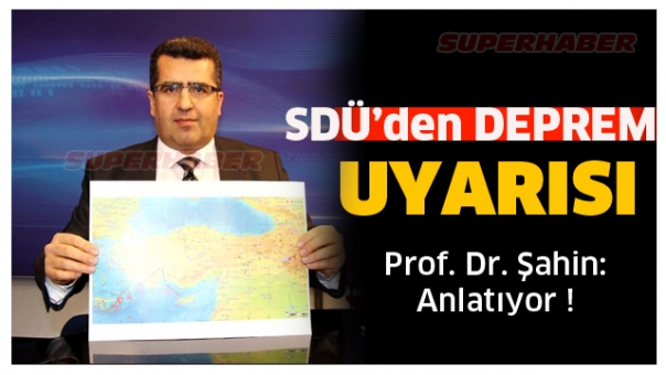 SDÜ'LÜ PROFESÖRDEN DEPREM UYARISI