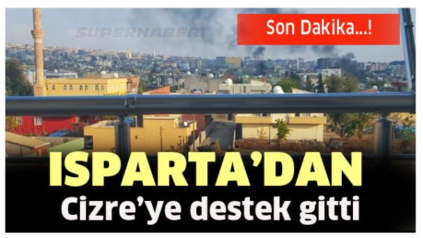 SON DAKİKA : ISPARTA'DAN CİZRE'YE ASKERİ DESTEK