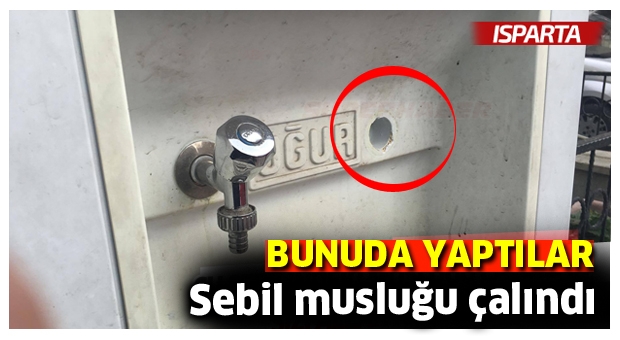 ISPARTA'DA SEBİL MUSLUĞU ÇALINDI