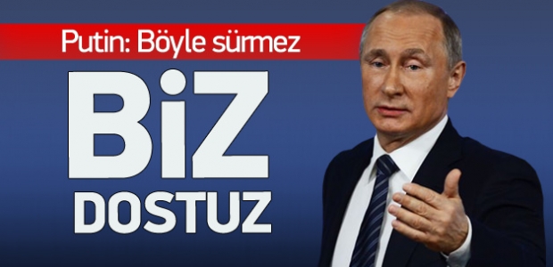 Putin'den Türkiye mesajı: Böyle sürmez