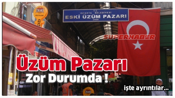 ISPARTA HABER : ÜZÜM PAZARI ESNAFI ZOR DURUMDA