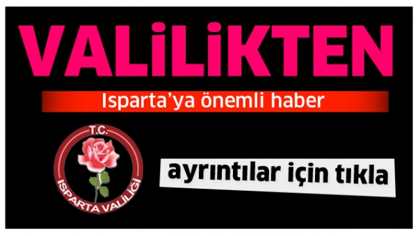 ISPARTA VALİLİĞİ'NDEN ÖNEMLİ HABER