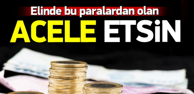 ELİNDE BU PARALARDAN OLANLAR ACELE ETSİN