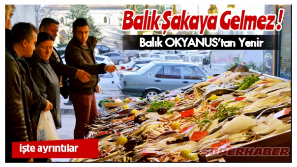 ''BALIK OKYANUS BALIKÇILIKTAN YENİR'' OKYANUS BALIKÇILIK