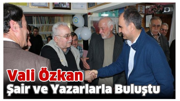 Vali Özkan, şair ve yazarlarla bir araya geldi
