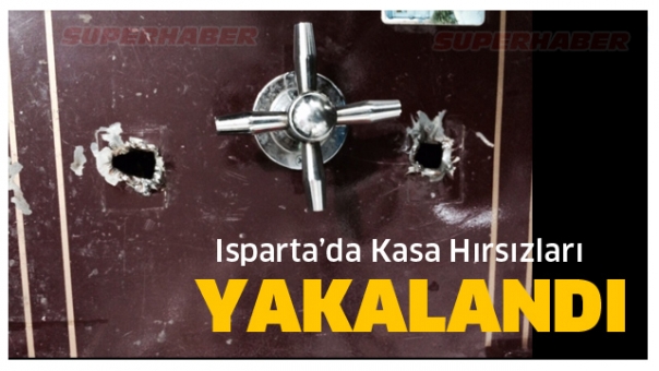 ISPARTA'DA KASA HIRSIZLARI YAKALANDI