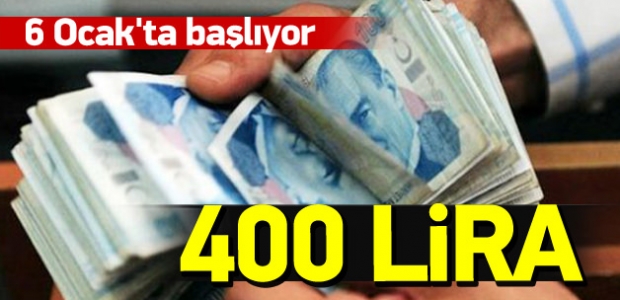 6 OCAK'TA BAŞLIYOR 400 LİRA