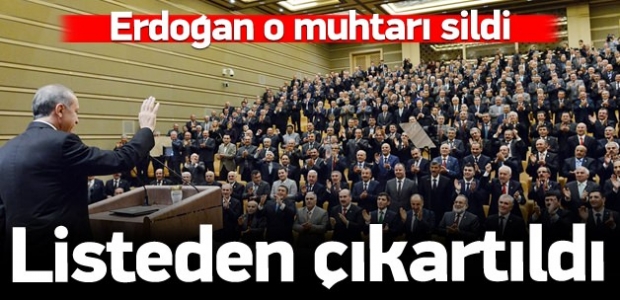 Erdoğan o muhtarı sildi!