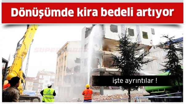 KENTSEL DÖNÜŞÜM KİRA BEDELİ ARTIYOR