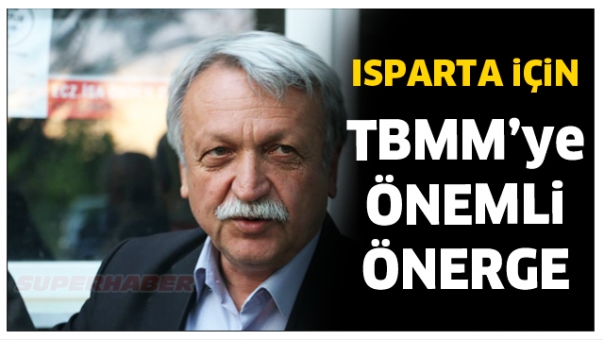 ISPARTA MİLLETVEKİLİ İRFAN BAKIR'DAN TBMM'YE ÖNERGE