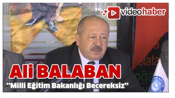 ALİ BALABAN ''MİLLİ EĞİTİM BAKANLIĞI BECERİKSİZ''