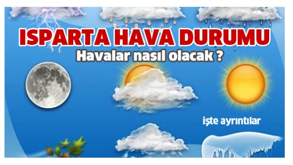 ISPARTA HAVA DURUMU : HAVALAR NASIL OLACAK