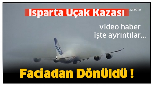 ISPARTA UÇAK KAZASI VİDEO HABER