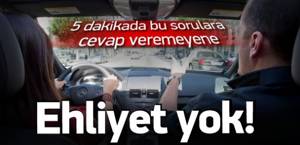 5 DAKİKADA BU SORULARA CEVAP VEREMEYENE EHLİYET YOK!
