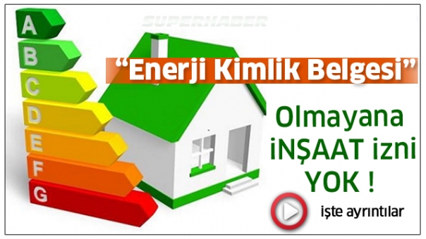 “ENERJİ KİMLİK BELGESİ” Olmayana İnşaat İzni Yok !