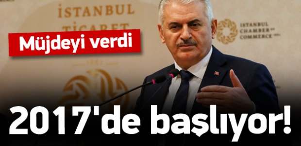 Binali Yıldırım müjdeyi verdi: 2017’de başlıyor