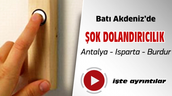 Batı Akdeniz'de Şok  Dolandırıcılık Burdur Isparta Antalya Dikkat