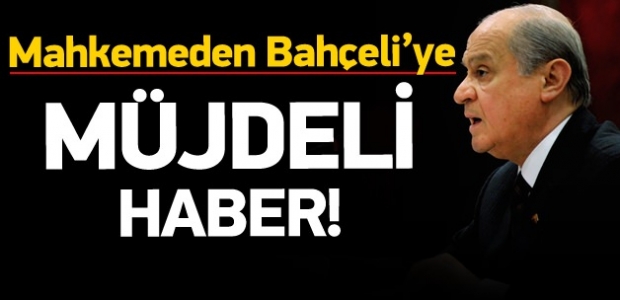Mahkemeden Bahçeli'ye müjdeli haber!
