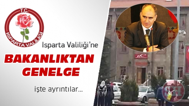 Bakanlıktan Isparta Valiliği'ne Üst Düzey Genelge Gönderildi