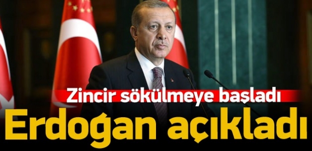 Erdoğan: Zincir sökülmeye başlandı!