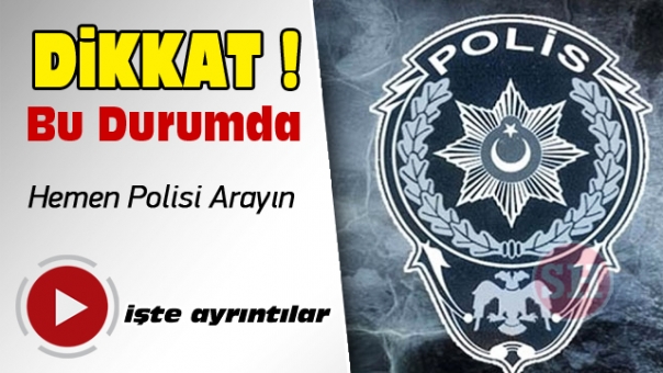 Bu Durumda Hemen Polisi Arayın