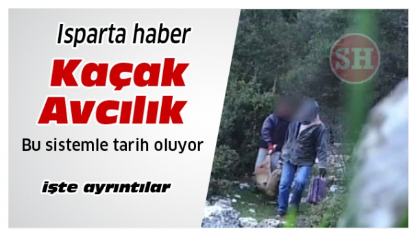 Isparta ve Bölgede Kaçak Avcılık Bu Sistemle Bitecek