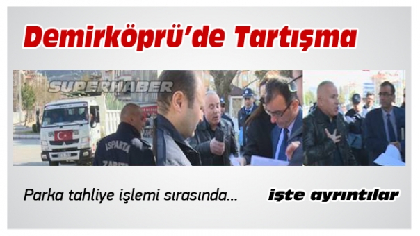 Isparta Demirköprü'de Tahliye Tartışması Çıktı