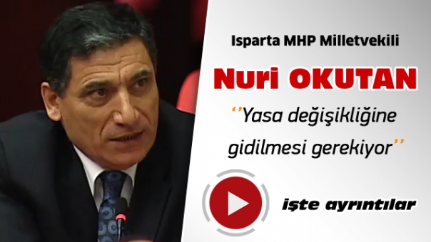 Isparta Milletvekili Okutan ''Yasa Değişikliğine Gidilmesi Gerekiyor''