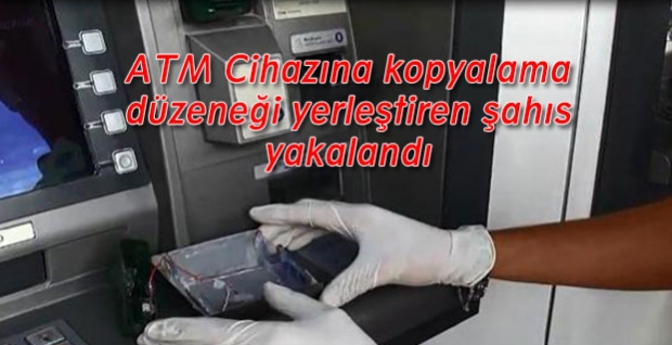 Isparta'da ATM Cihazı Kopyalama Düzeneği Kuran Şahız Yakalandı