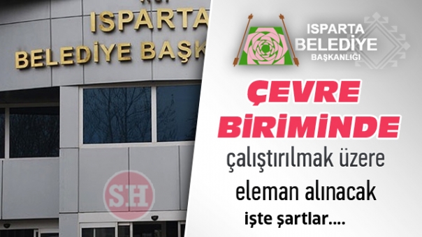 Isparta Belediyesi Çevre Biriminde Çalışacak Elemanlar İşe Alınacak